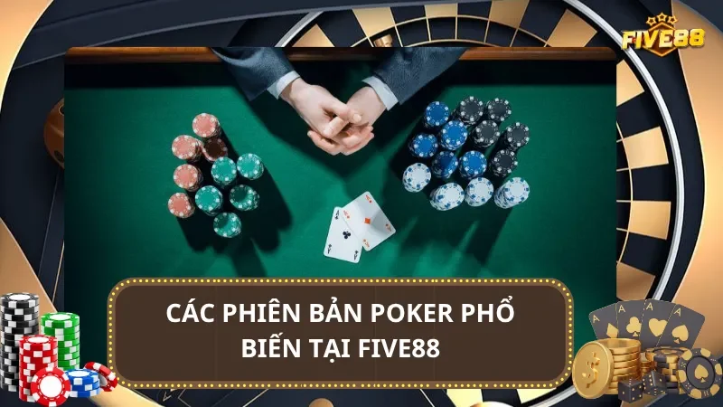 Các phiên bản Poker phổ biến tại Five88
