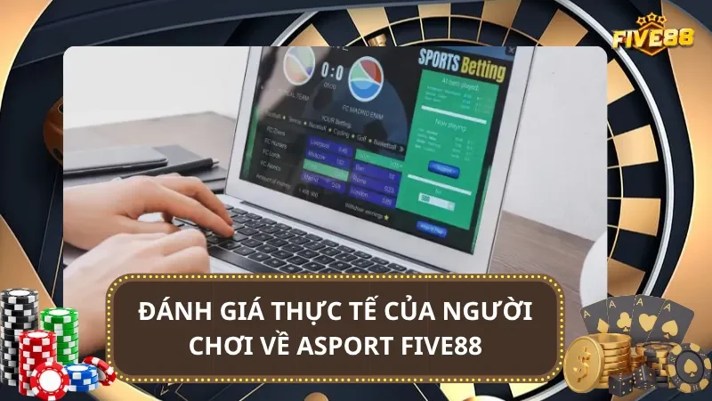 Đánh giá thực tế của người chơi về Asport Five88