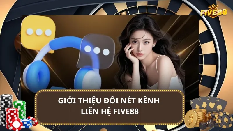 Giới thiệu đôi nét kênh liên hệ Five88