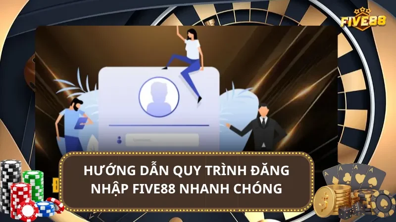 Hướng dẫn quy trình đăng nhập Five88 nhanh chóng