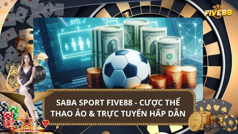 Saba Sport Five88 - Cá Cược Thể Thao Ảo & Trực Tuyến Hấp Dẫn